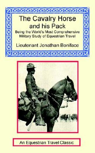 the cavalry horse and his pack,being the world´s most comprehensive military study of equestrian travel and horse packing (en Inglés)