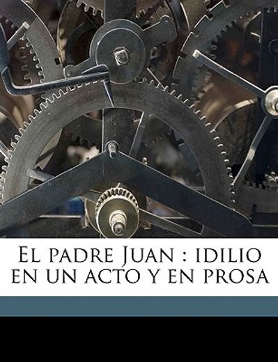 el padre juan: idilio en un acto y en prosa