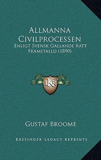 allmanna civilprocessen: enligt svensk gallande ratt framstalld (1890)