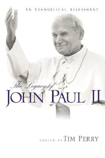 the legacy of john paul ii,an evangelical assessment (en Inglés)