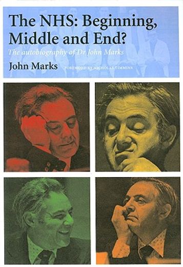 The Nhs - Beginning, Middle and End?: The Autobiography of Dr John Marks (en Inglés)