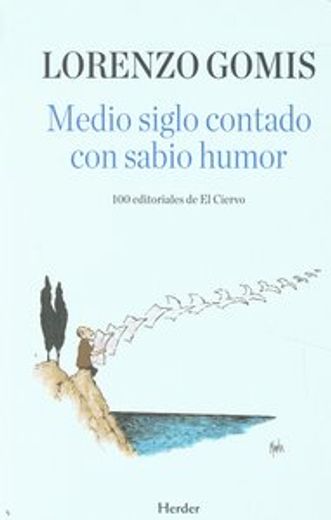 Medio Siglo Contado Con Sabio Humor. 100 Editoriales De El Ciervo (in Spanish)