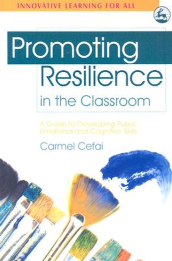 Promoting Resilience in the Classroom: A Guide to Developing Pupils' Emotional and Cognitive Skills