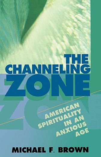 the channeling zone,american spirituality in an anxious age