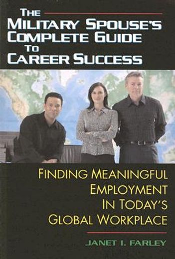 The Military Spouse's Complete Guide to Career Success: Finding Meaningful Employment in Today's Global Workplace (en Inglés)