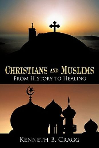 christians and muslims,from history to healing