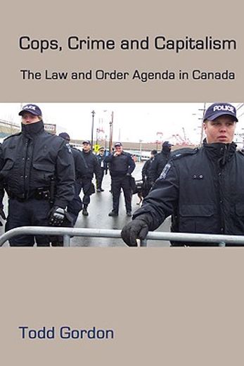 Cops, Crime and Capitalism: The Law-And-Order Agenda in Canada (in English)