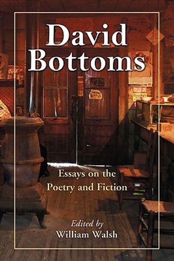 david bottoms,essays on the poetry and fiction