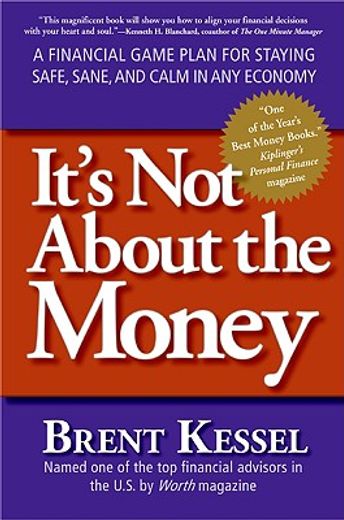 it´s not about the money,a financial game plan for staying safe, sane, and calm in any economy (en Inglés)