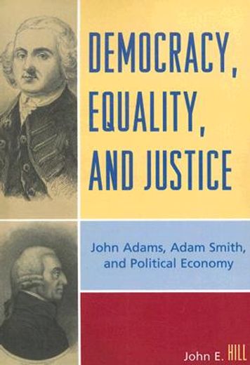 democracy, equality, and justice,john adams, adam smith, and political economy
