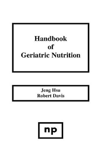 handbook of geriatric nutrition,principles and applications for nutrition and diet in aging
