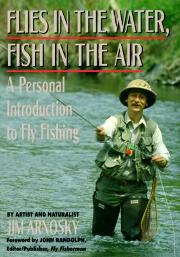 flies in the water, fish in the air,a personal introduction to fly fishing (in English)