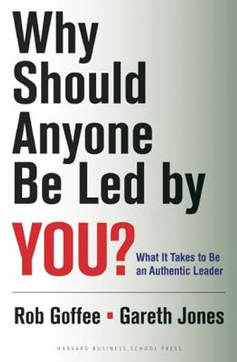 why should anyone be led by you?,what it takes to be an authentic leader