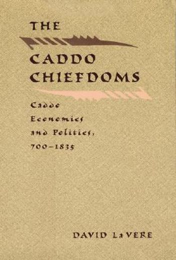 the caddo chiefdoms,caddo economics and politics, 700-1835