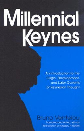 millennial keynes,an introduction to the origin, development, and later currents of keynesian thought.