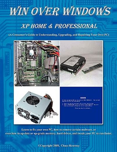 win over windows, xp home & professional,a consumers guide to understanding, upgrading, and repairing your own pc (en Inglés)