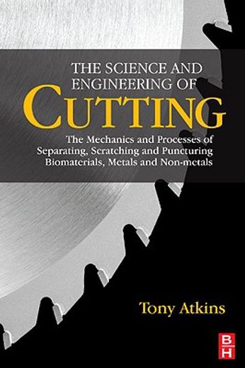 the science and engineering of cutting,the mechanics and processes of separating and puncturing biomaterials, metals and non-metals