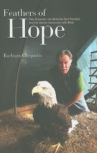 feathers of hope,pete dubacher, the berkshire bird paradise, and the human connection with birds