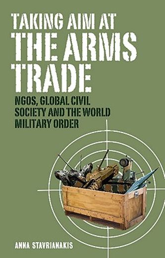 taking aim at the arms trade,ngos, global civil society and the world military order