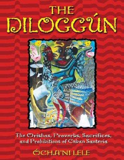 the diloggun,the orishas, proverbs, sacrifices, and prohibitions of cuban santeria (en Inglés)