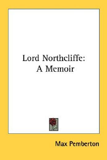 lord northcliffe,a memoir