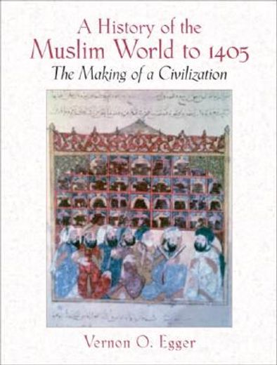 a history of the muslim world to 1405,the making of a civilization