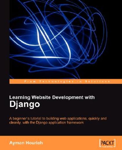 learning website development with django,a beginner´s tuitorial to building web applications, quickly and cleanly, with the django applicatio