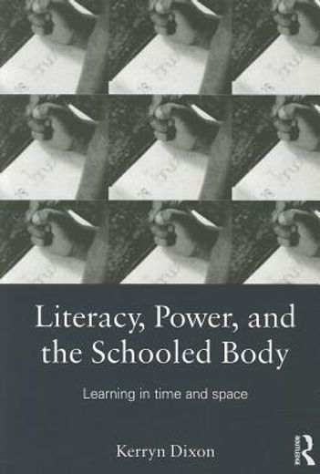 literacies, power, and the schooled body,learning in time and space