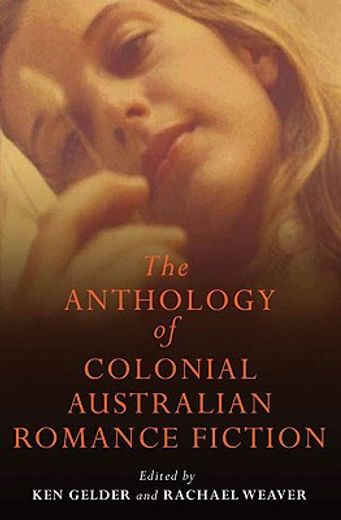 The Anthology of Colonial Australian Romance Fiction (en Inglés)