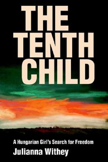 the tenth child,a hungarian girl`s search for freedom