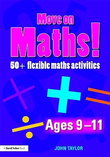 move on maths! ages 9-11,50+ flexible maths activities