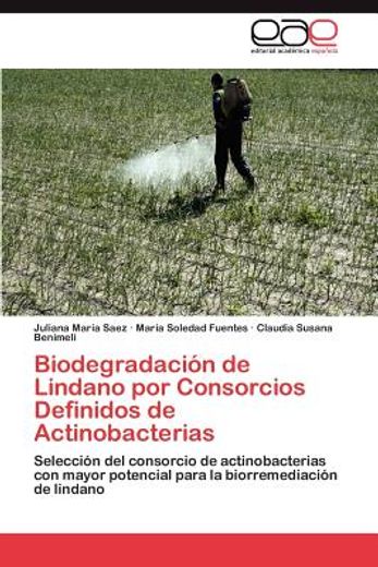 Biodegradación de Lindano por Consorcios Definidos de Actinobacterias: Selección del Consorcio de Actinobacterias con Mayor Potencial Para la Biorremediación de Lindano