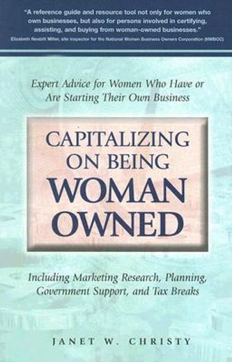Capitalizing on Being Woman Owned: Expert Advice for Women Who Have or Are Starting Their Own Business Including Marketing Research, Planning, Governm (en Inglés)