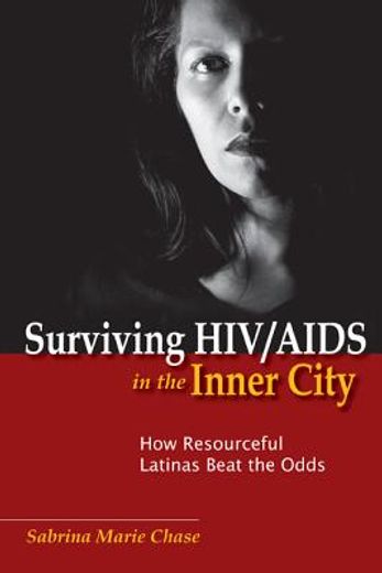 surviving hiv/aids in the inner city: how resourceful latinas beat the odds