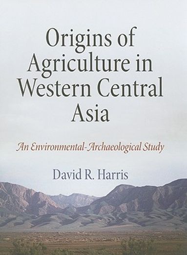 origins of agriculture in western central asia,an environmental-archaeological study
