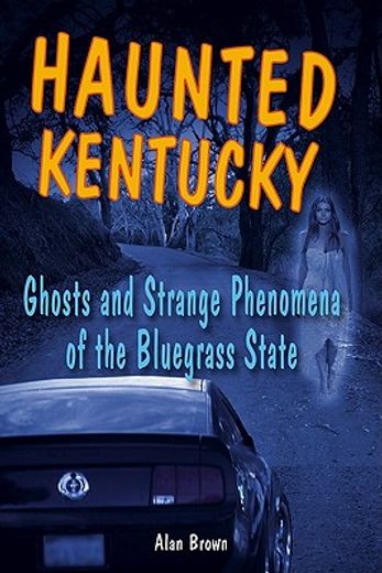 haunted kentucky,ghosts and strange phenomena of the bluegrass state