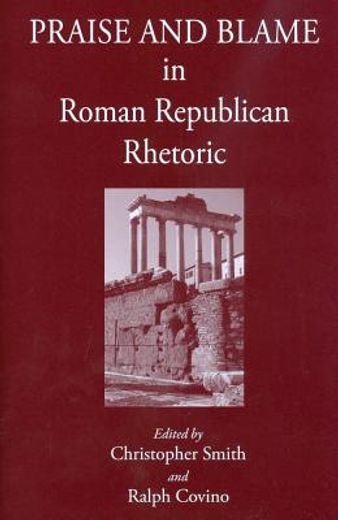 Praise and Blame in Roman Republican Rhetoric (en Inglés)