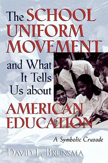 the school uniform movement and what it tells us about american education,a symbolic crusade