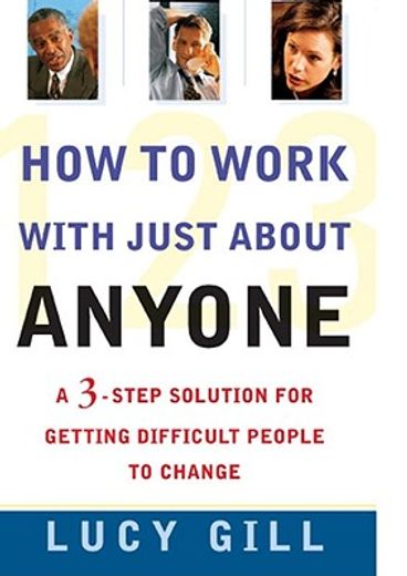 how to work with just about anyone,a 3-step solution for getting difficult people to change (in English)