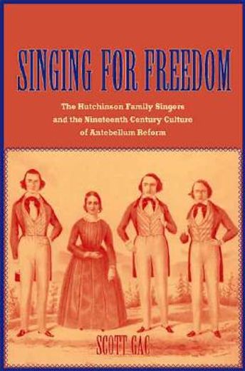 singing for freedom,the hutchinson family singers and the nineteenth-century cullture of reform