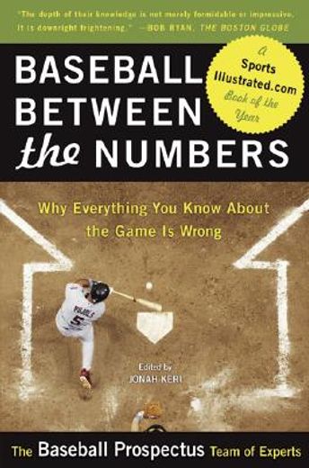 baseball between the numbers,why everything you know about the game is wrong