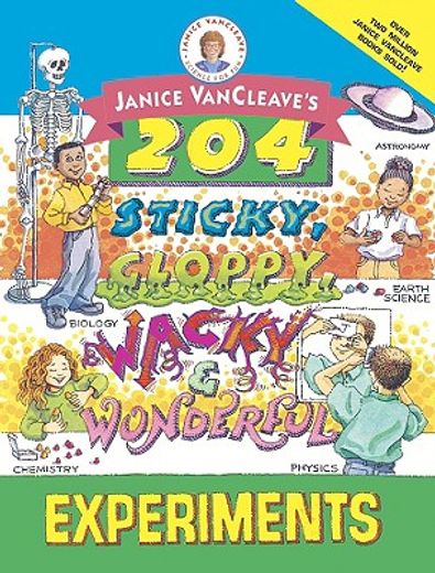 janice vancleave´s 204 sticky, gloppy, wacky and wonderful experiments (in English)