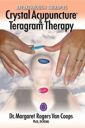 breakthrough therapies,crystal acupuncture and teragram therapy (en Inglés)