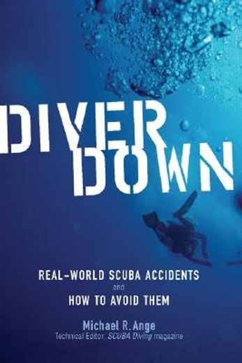 diver down,real-world scuba accidents and how to avoid them (en Inglés)