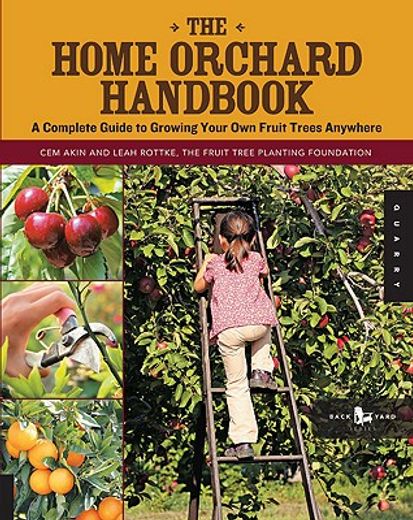 the home orchard handbook,a complete guide to growing your own fruit trees anywhere (en Inglés)