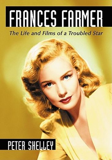 frances farmer,the life and films of a troubled star