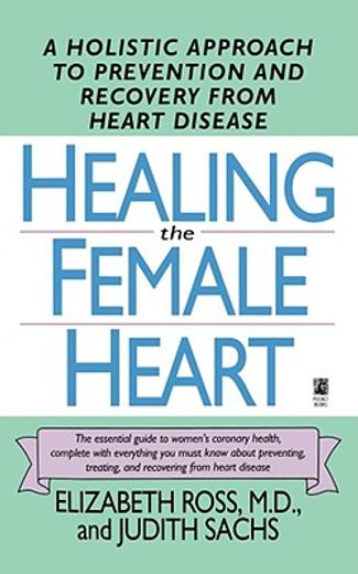 healing the female heart,a holistic approach to prevention and recovery from heart disease