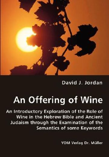 offering of wine - an introductory exploration of the role of wine in the hebrew bible and ancient j