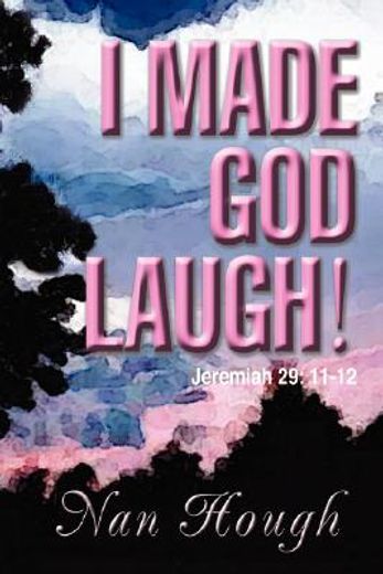 i made god laugh!:jeremiah 29: 11-12
