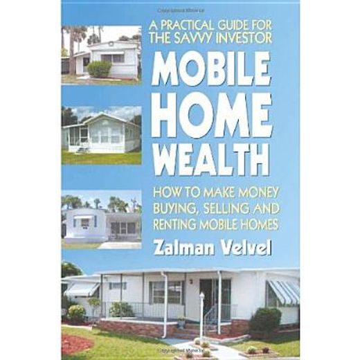 mobile home wealth,how to make money buying, selling and renting mobile homes (en Inglés)